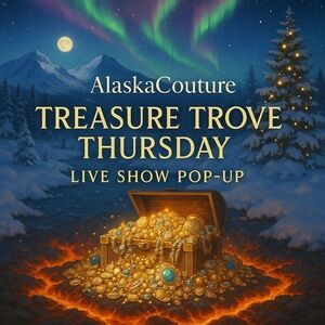 AlaskaCouture 12/11 630PST/930P EST: Treasure Trove Thursday Pop-Up LIVE SHOW